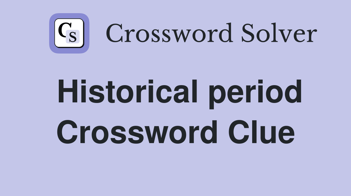 Historical period. Crossword Clue Answers Crossword Solver